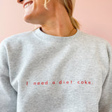 I Need A Diet Coke Sweatshirt